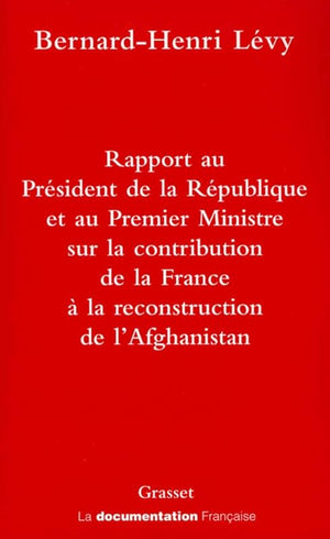 Rapport au Président de la République et au Premier Ministre sur la contribution de la France à la reconstruction de l'Afghanistan