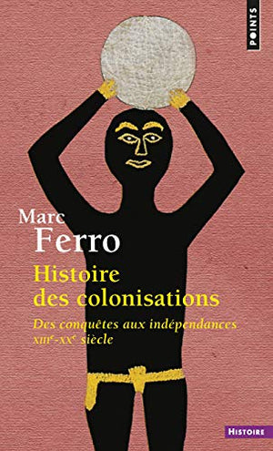 HISTOIRE DES COLONISATIONS. Des conquêtes aux indépendances (13ème-20ème siècle)