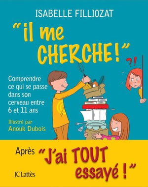 Il me cherche ! Comprendre ce qui se passe dans son cerveau entre 6 et 11 ans