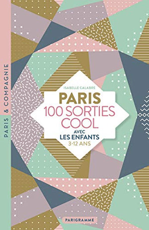 Paris 100 sorties cool avec les enfants 3-12 ans