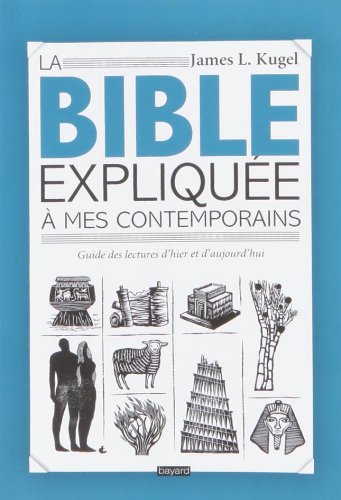 La Bible expliquée à mes contemporains: Guide des lectures d'hier et d'aujourd'hui