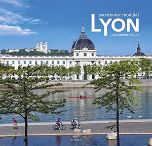 Lyon: Patrimoine mondial - Patrimoine vivant