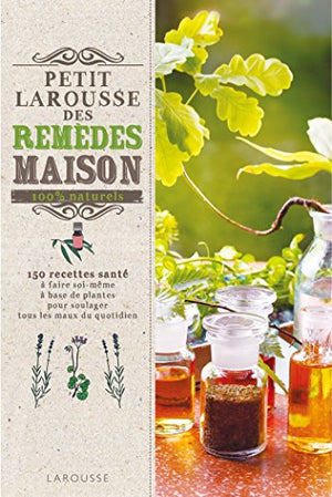 Petit Larousse des remèdes maison 100 % naturels