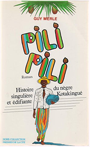 Pili pili : histoire singuliere et edifiante du nègre kotakingue : [roman]