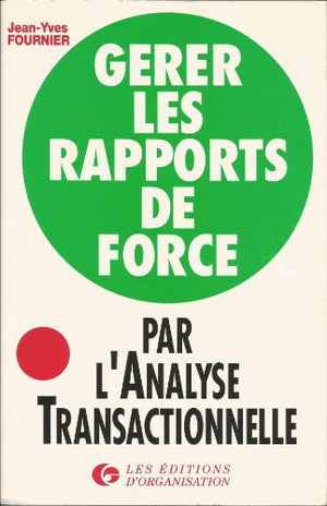 Gérer les rapports de force par l'analyse transactionnelle