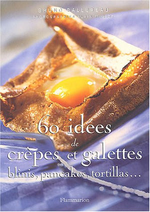 SOIXANTE IDEES DE CREPES ET DE GALETTES