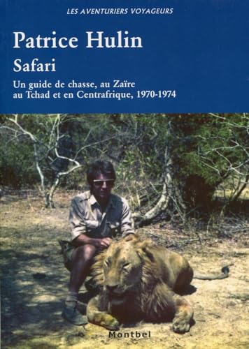 Safari : Un guide de chasse, au Zaïre, au Tchad et en Centrafrique, 1970-1974