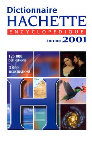 Dictionnaire Hachette Encyclopedique. Edition 2001