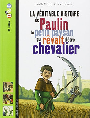 La véritable histoire de Paulin, le petit paysan qui rêvait d'être chevalier