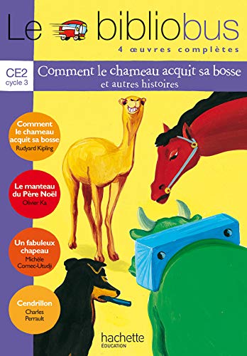 Le Bibliobus n° 1 CE2 Cycle 3 Parcours de lecture de 4 oeuvres : Comment le chameau acquit sa bosse ; Le manteau du Père Noël ; Un fabuleux chapeau ; Cendrillon