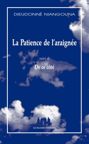 La patience de l'araignée: (SUIVI DE) DE CE COTE