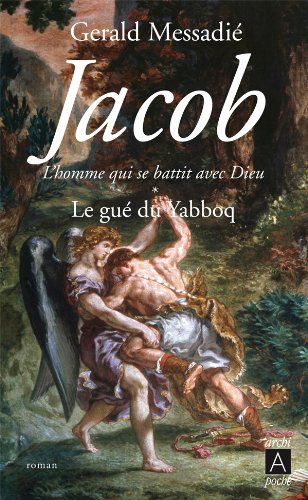 Jacob, l'homme qui se battit avec Dieu*: Le gué du Yabboq