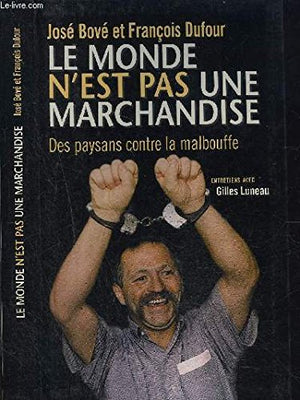 Le monde n'est pas une marchandise. Des paysans contre la malbouffe.