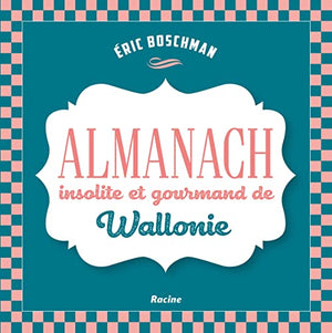 La Wallonie insolite et gourmande: Almanach