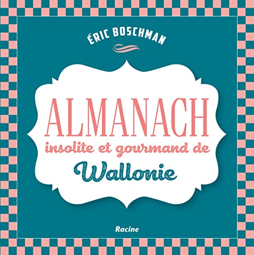 La Wallonie insolite et gourmande: Almanach