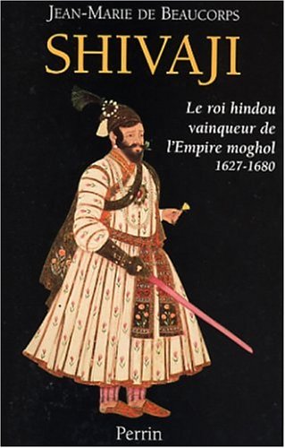 Shivaji : Le roi hindou vainqueur de l'Empire moghol 1627 - 1680