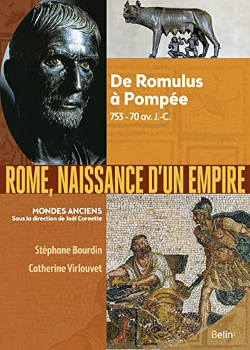 Rome, naissance d'un empire: De Romulus à Pompée, 753-70 av. J.-C.