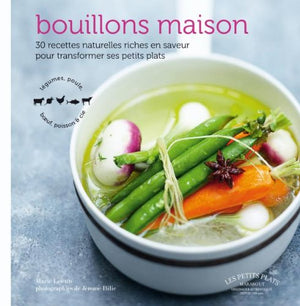 Bouillons maison: 30 recettes naturelles riches en saveur pour transformer ses petits plats