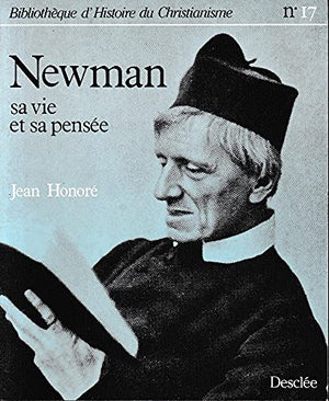 Newman: Sa vie et sa pensée