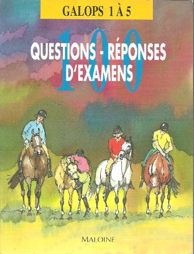 100 QUESTIONS-REPONSES D'EXAMENS. Galops 1 à 5