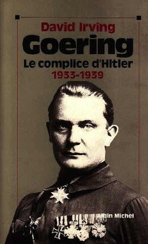 Goering - tome 1: 1933-1939, le complice d'Hitler