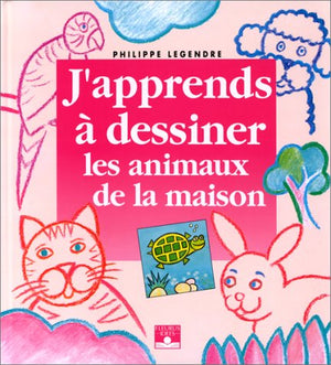 J'apprends à dessiner les animaux de la maison