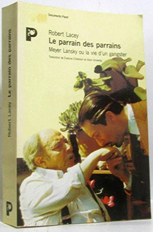 Le parrain des parrains : Meyer Lansky ou la vie d'un gangster