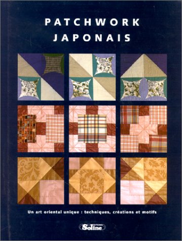 PATCHWORK JAPONAIS. Un art oriental unique, techniques, créations et motifs