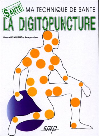 La digitopuncture: Ma technique de santé