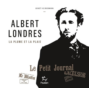 Albert Londres - La plume et la plaie