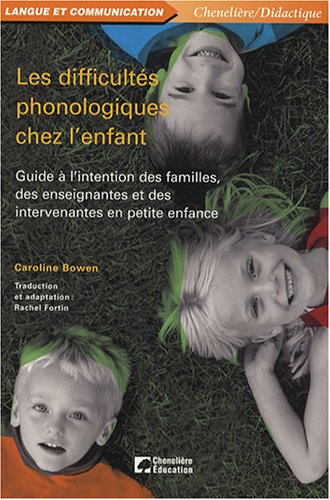 Les difficultés phonologiques chez l'enfant: Guide à l'intention des familles, des enseignantes et des intervenantes en petite enfance