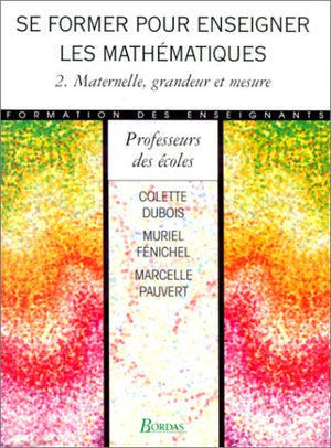 Se former pour enseigner les mathématiques, tome 2 : Maternelle, grandeur et mesure