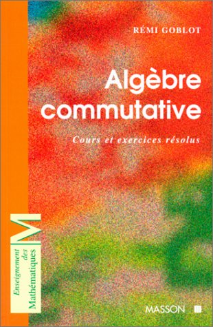 Algebre Commutative. Cours Et Exercices Resolus
