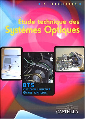 Etude technique des systèmes optiques : Baccalauréat STI Génie Optique, BTS Génie Optique, BTS Opticien Lunetier