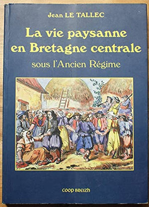 La vie paysanne en Bretagne-Centrale sous l'Ancien Régime