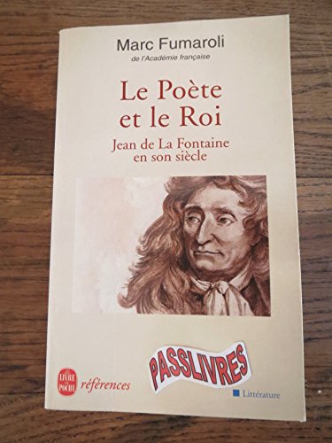 Le Poete Et Le Roi. Jean De La Fontaine En Son Siecle