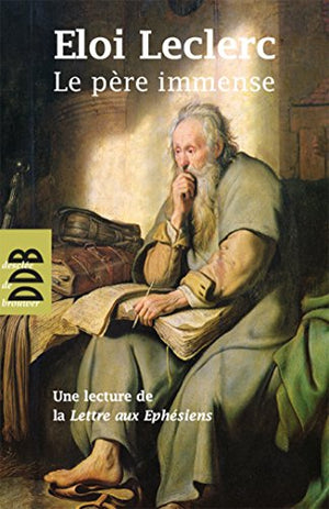 Le Père immense : Une lecture de la Lettre de saint Paul aux Ephésiens