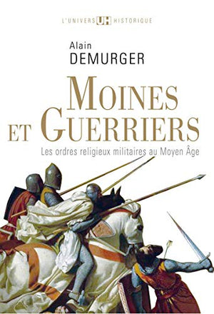 Moines et guerriers: Les ordres religieux-militaires au Moyen Âge