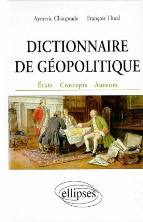 Dictionnaire de géopolitique: Etats, concepts, auteurs