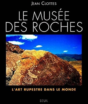 Le Musée des roches. L'art rupestre dans le monde