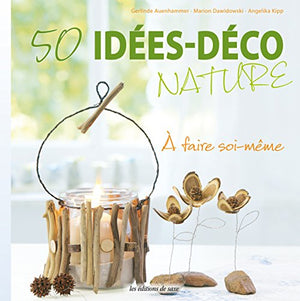 50 idées-déco nature: A faire soi-même