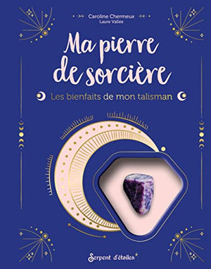 Ma pierre de sorcière: Les bienfaits de mon talisman