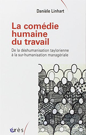 La comédie humaine du travail: De la déshumanisation taylorienne