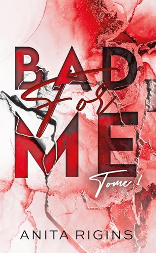 Bad for me - tome 1: La première romance sombre d'Anita Rigins