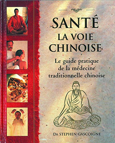 Santé La voie chinoise: Guide pratique de la médecine traditionnelle chinoise