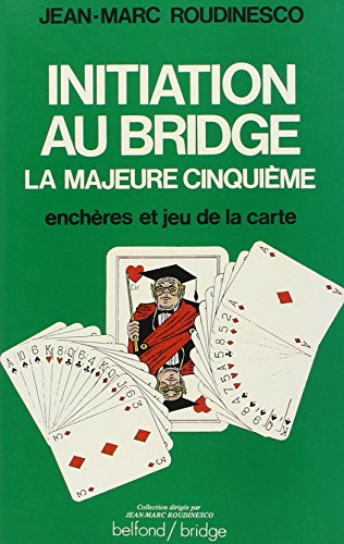 Initiation au bridge: La Majeure Cinquième : enchères et jeu de la carte