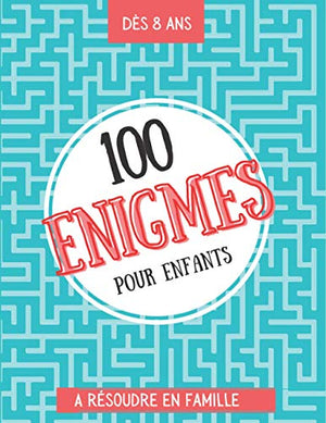 100 énigmes pour enfants à résoudre en famille: Enigme enfant - livre enigme - Dès 8 ans - Livre d'égnime et de devinette - Enigmes, charades, énigmes mathématiques - Livre d'activité pour enfant