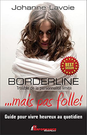 Borderline - Trouble de la personnalité limite ... mais pas folle !