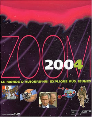 Zoom 2004 : Le Monde d'aujourd'hui expliqué aux jeunes