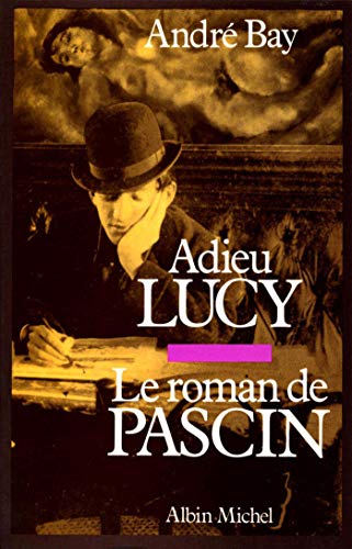 Adieu Lucy: Le roman de Pascin